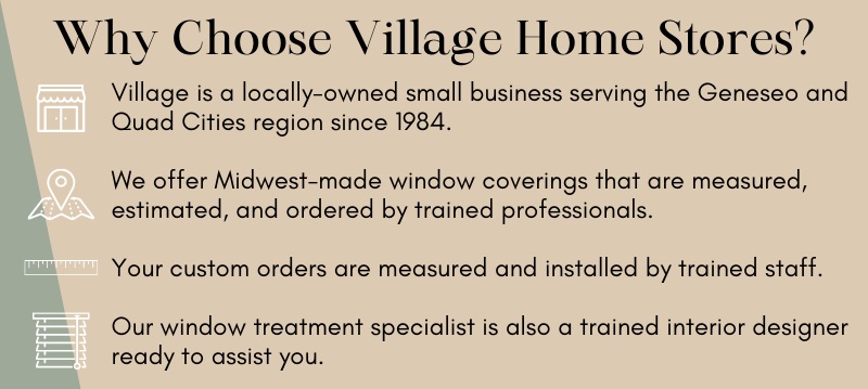 infographic showcasing why to choose Village Home Stores for window treatments. They are locally-owned, Midwest-made, custom measured and ordered, and installed by experts.