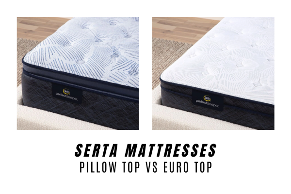 Serta Pillow Top Mattress vs Serta Euro Top Mattress